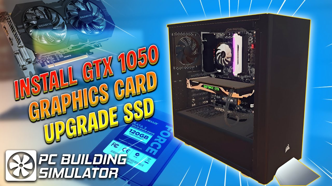 Graphics Card Component Simulator Install GTX 1050 Graphics Card + SSD Upgrade | PC Building Simulator ...