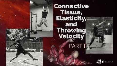 Connective Tissue, Elasticity, and Throwing Velocity: Part 1
