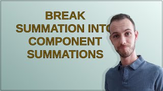 Mathematica: Break summation into component summations