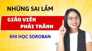 5 sai lầm phổ biến khi học toán soroban mà GIÁO VIÊN Phải biết | Vương Hiên