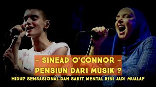 SINEAD O'CONNOR - Retiring from Music? A Life of Sensation and Mental Illness, Now a Convert to I...
