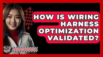 How Is Wiring Harness Optimization Validated? - The Racing Xpert