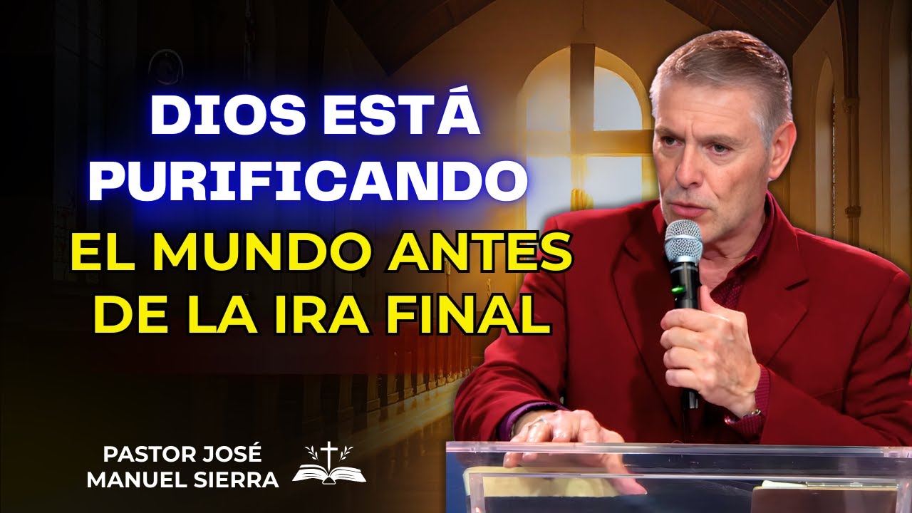José Manuel Sierra Predicas - Dios Está Purificando El Mundo Antes De ...