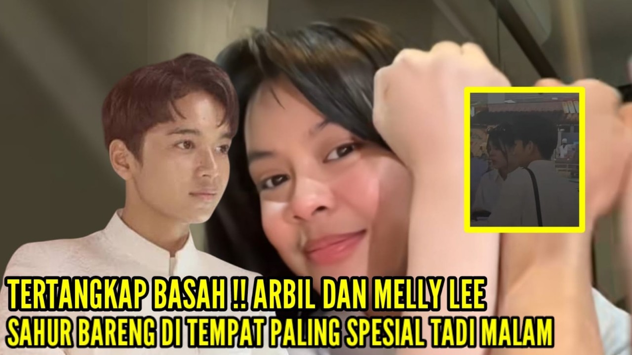ARBIL DAN MELLY LEE TERCIDUK MESRA SAAT SAHUR BARENG DITEMPAT PALING SPESIAL SEMALAM
