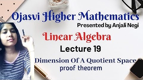Lecture 19- Dimension of a Quotient Space theorem, Linear algebra | BSC,MSC, CSIR NET, IIT-JAM, GATE
