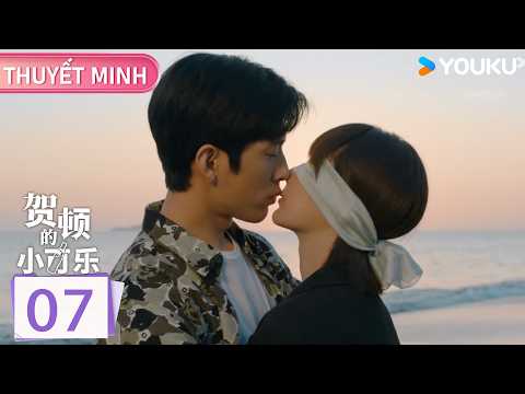 [THUYẾT MINH] Hạnh Phúc Của Hạ Đốn Tập 07 | Phim Tâm Lý/Tình Cảm | Dương Tử/Tỉnh Bách Nhiên | YOUKU