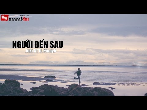 Người Đến Sau - Juki AT ft. KindyA [ Video Lyrics ]