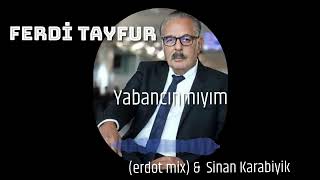 FERDİ TAYFUR '' Yabancınmıyım'' (erdot mix) & Sinan Karabiyik Resimi