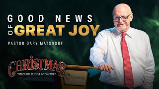 Good News of Great Joy | Pastor Gary Matsdorf