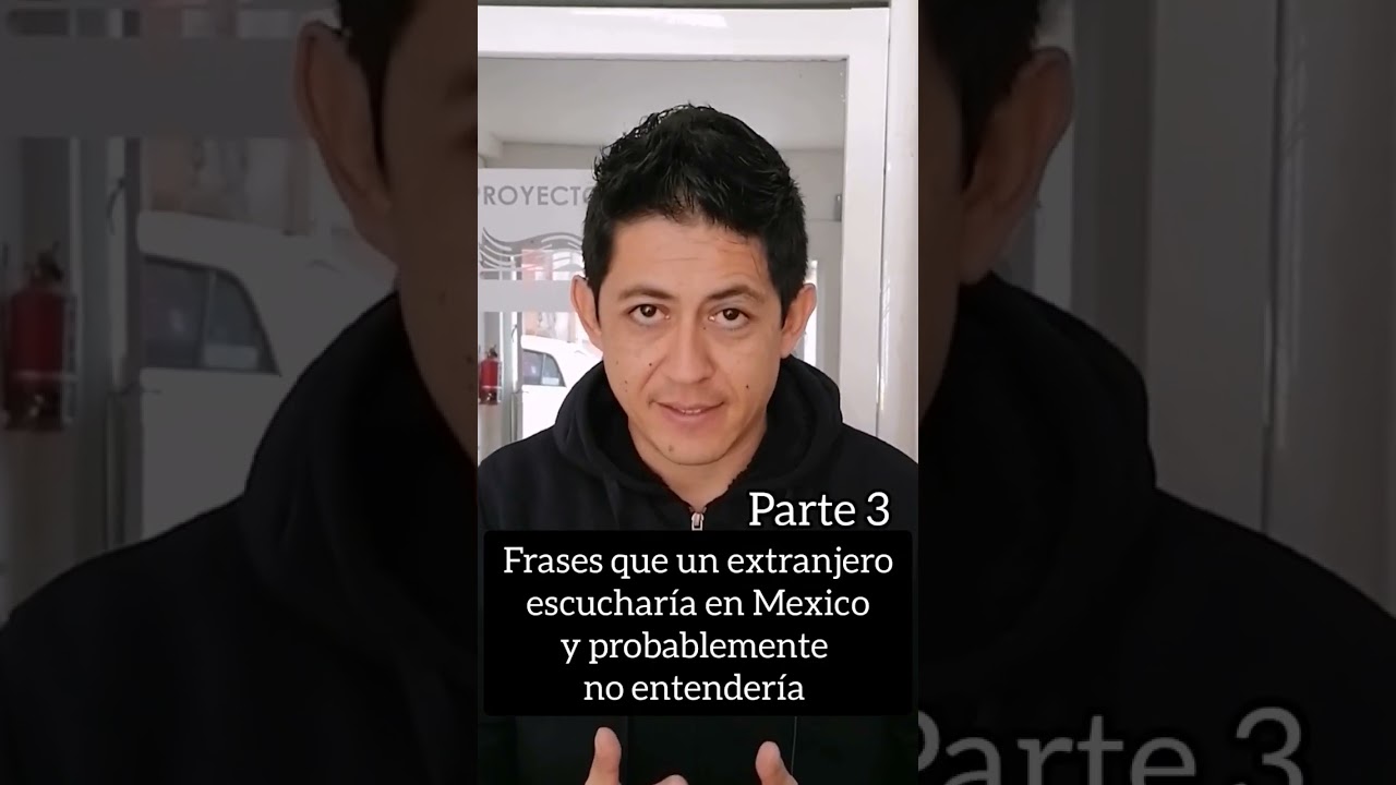 frases que un extranjero escucharia en Mexico y no entendería parte 3