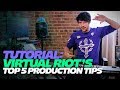 TUTORIAL - Virtual Riot's Top 5 Production Tips