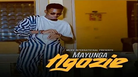 MAYUNGA  NGOziE (official new song 2019)