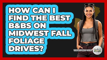 How Can I Find The Best B&Bs On Midwest Fall Foliage Drives? - The Midwest Guru