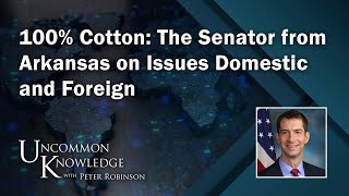 100% Cotton: The Senator from Arkansas on Issues Domestic and Foreign | Uncommon Knowledge