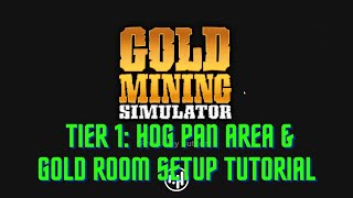 Gold Mining Simulator Tier 1 Hog Pan Area & Gold Room Setup Tutorial