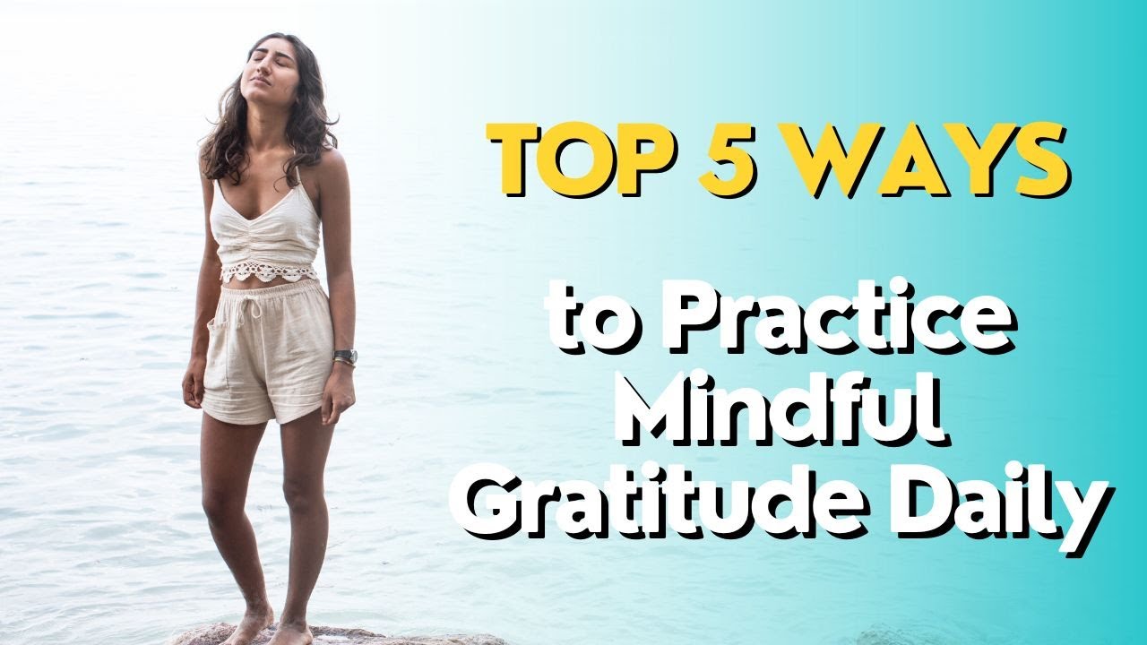 Top 5 Ways to Practice Mindful Gratitude Daily - YouTube
