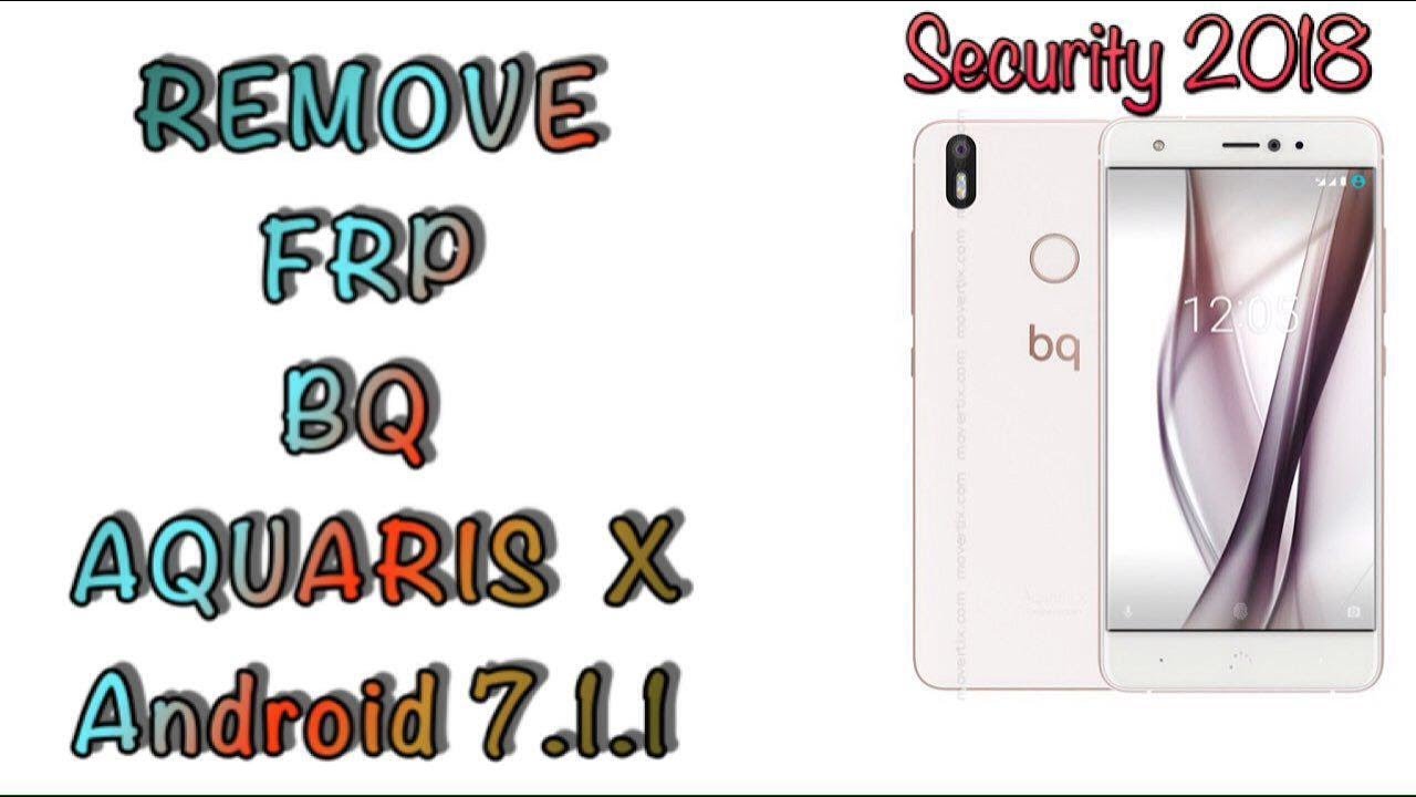 New REMOVE FRP BQ AQUARIS X / X PRO ANDROID 7.1.1 LAST UPDATE 2018