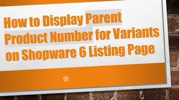 How to Display Parent Product Number for Variants on Shopware 6 Listing Page