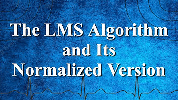 What is the LMS Algorithm & its Normalized Version? | Adaptive Filtering | Digital Signal Processing