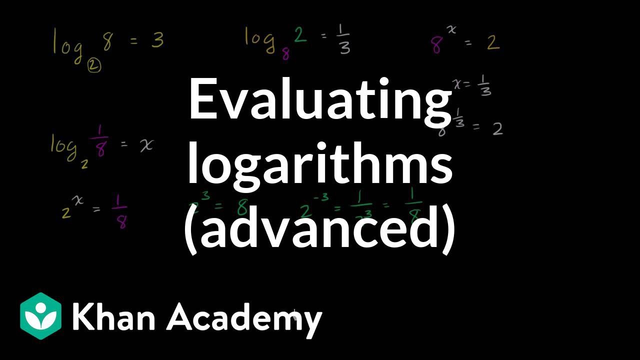 Evaluating Logarithms Advanced Video Khan Academy