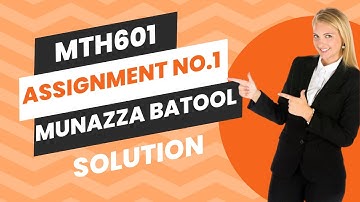 Mth601 Assignment No 1 Munazza Batool Fall 2024 | mth601 Assignment 1 solution munazza batool