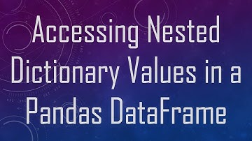 Accessing Nested Dictionary Values in a Pandas DataFrame