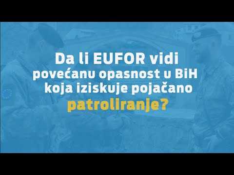 Info Clip #1 (Does EUFOR perceive an increased threat in BiH that necessitates increased patrolling)