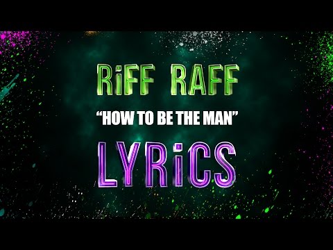 RiFF RAFF - HOW TO BE THE MAN (LYRiCS)
