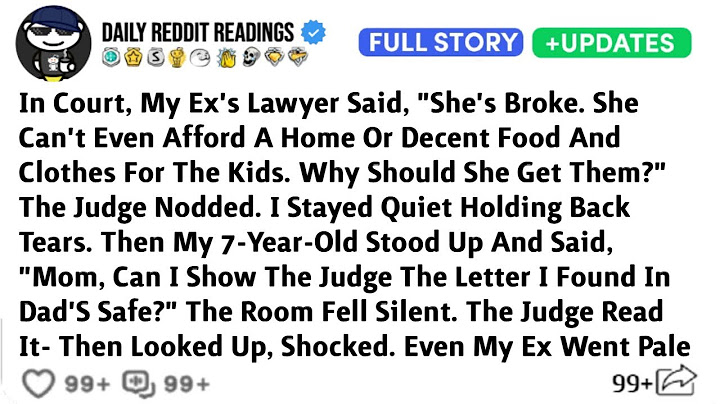 In Court, My Ex's Lawyer Said, "She's Broke. She Can't Even Afford A Home Or Decent Food And Clothes