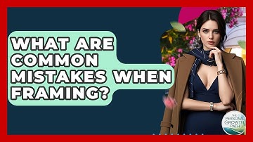 What Are Common Mistakes When Framing? - The Personal Growth Path