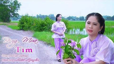Bông mua tím-St: Hà Phương | Mười Nguyễn [MV 4K] Nhạc trữ tình hay nhất càng nghe càng nghiện