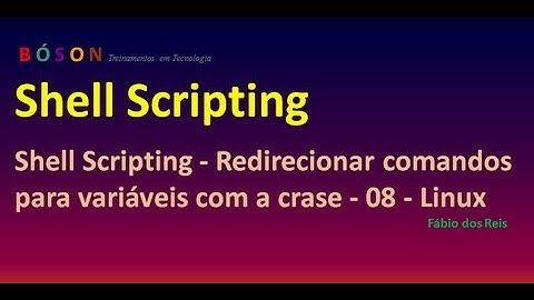 Shell Scripting - Redirecionar comandos para variáveis com a crase - 08 - Linux