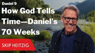 How God Tells Time—Daniel’s 70 Weeks - Daniel 9 - Skip Heitzig Message