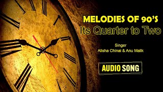 Its Quarter To Two | Alisha Chinai | Anu Malik | Latest Hindi Song 2022 | Melodies of 90’s