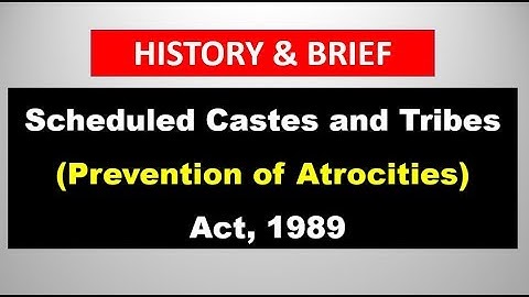 History ,Present Context of SC/ST Scheduled Castes and Tribes (Prevention of Atrocities) Act, 1989