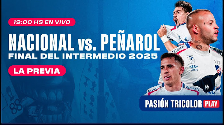 La Previa: NACIONAL vs Peñarol, final del intermedio 2025 en vivo