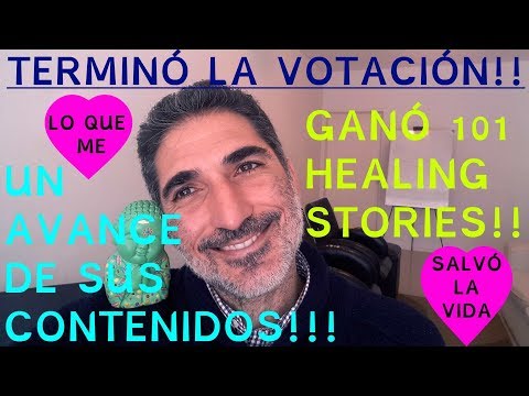 GANÓ 101 HEALING STORIES. EMPEZAMOS HOY. AQUÍ UN RECORRIDO POR SUS PARTES Y CAPÍTULOS.