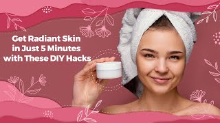 Get Radiant Skin in Just 5 Minutes with These DIY Hacks