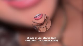 all eyes on you - meek mill ft. chris brown, nicki minaj (slowed down)
