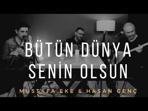 Hasan Genç & Mustafa Eke -Bütün Dünya Senin Olsun