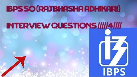 IBPS SO (RAJBHASHA ADHIKARI) INTERVIEW QUESTIONS ////4////