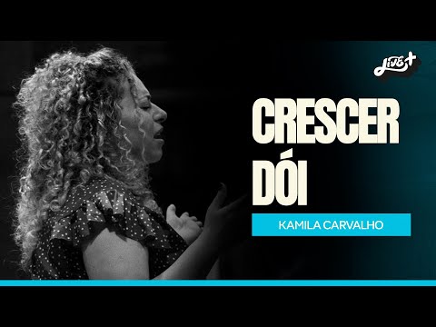 Crescer dói - Kamila Carvalho | Central
