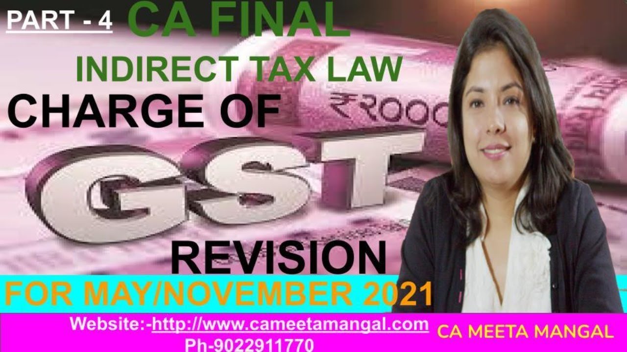 CA FINAL IDT | REVISION - CHARGE OF GST - PART 4 | MAY 2021 | CA MEETA ...