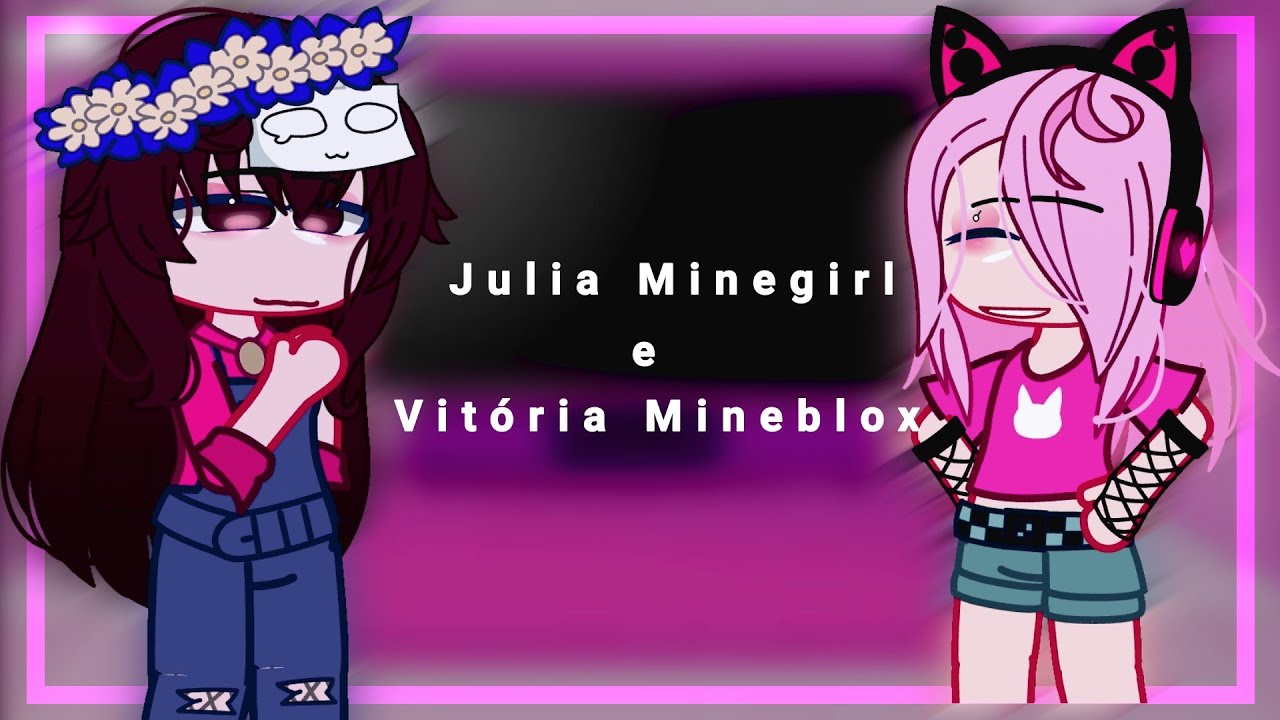 JULIA MINEGIRL E VITORIA MINEBLOX /GACHA LIFE 5 