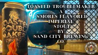 Toasted Trouble Maker A Smores Flavored Imperial Stout By Sand City Brewing Co - Episode 348
