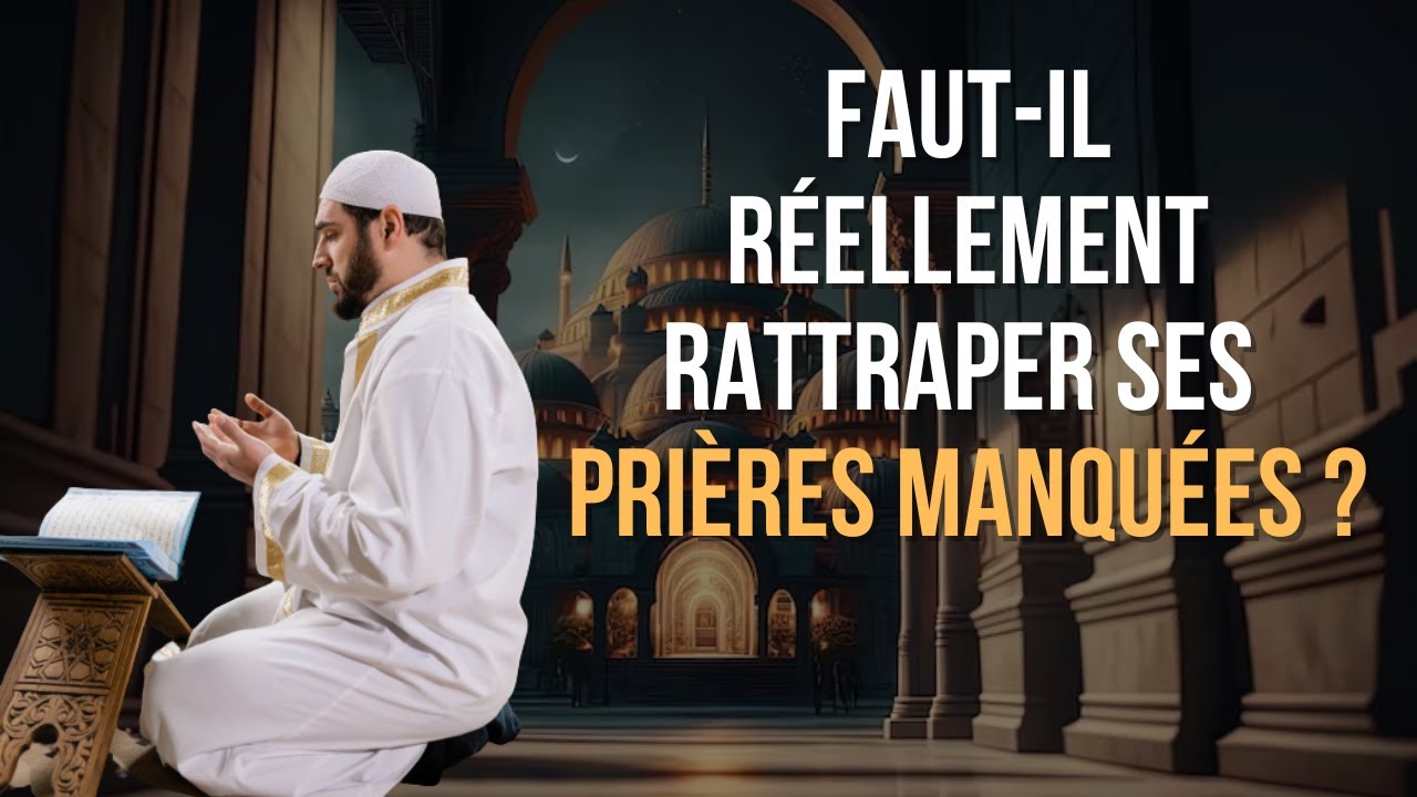 FAUT - IL RÉELLEMENT RATTRAPER SES PRIÈRES MANQUÉES ? - YouTube
