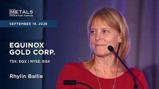 Rhylin Bailie of Equinox Gold Corp. presents at Metals Investor Forum in Vancouver | Sep 2026
