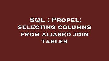 SQL : Propel: selecting columns from aliased join tables