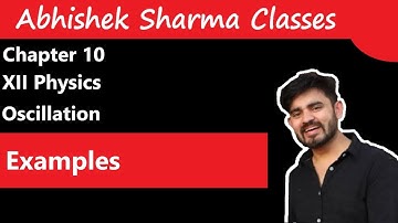 OSCILLATION || PART 4 (NCERT EXAMPLES) || XI PHYSICS