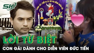 Xót Xa Với Lời Từ Biệt Đau Lòng Của Con Gái Dành Cho Diễn Viên Đức Tiến Khi Nhìn Di Ảnh Ba | SKĐS